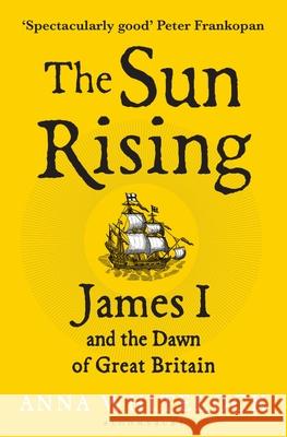 The Sun Rising: James I and the Dawn of Great Britain Professor Anna Whitelock 9781408863534