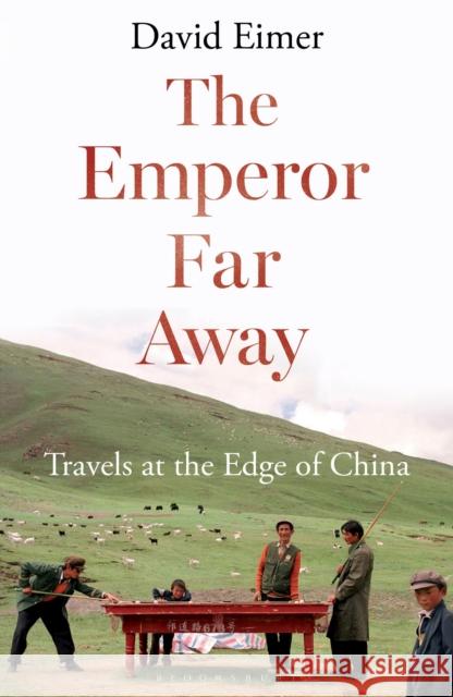 The Emperor Far Away: Travels at the Edge of China David Eimer 9781408864289