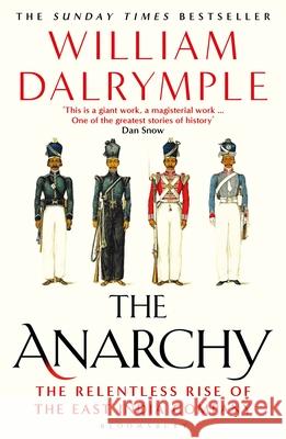 The Anarchy: The Relentless Rise of the East India Company William Dalrymple 9781408864395 Bloomsbury Publishing PLC