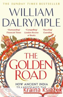 The Golden Road: How Ancient India Transformed the World William Dalrymple 9781408864432