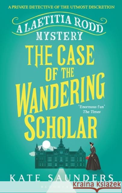 The Case of the Wandering Scholar Kate Saunders 9781408866900 Bloomsbury Publishing PLC