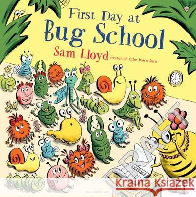 First Day at Bug School Sam Lloyd 9781408868805 Bloomsbury Childrens Books