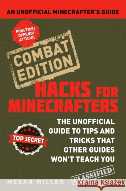 Hacks for Minecrafters: Combat Edition: An Unofficial Minecrafters Guide Megan Miller 9781408869635 Bloomsbury Publishing PLC