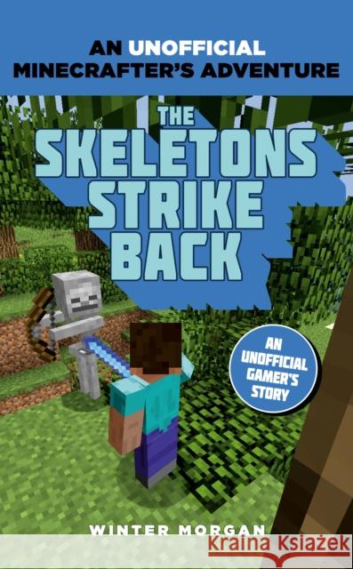 Minecrafters: The Skeletons Strike Back: An Unofficial Gamer's Adventure Winter Morgan 9781408869680 Bloomsbury Publishing PLC