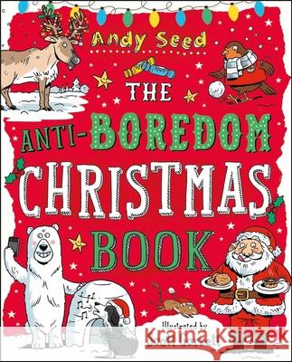 The Anti-Boredom Christmas Book: A fantastically festive, boredom-busting book! Andy (Author) Seed 9781408870105 Bloomsbury Publishing PLC