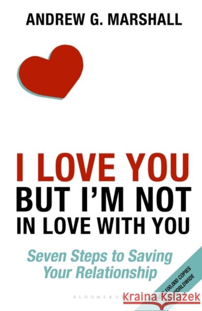 I Love You but I'm Not in Love with You: Seven Steps to Saving Your Relationship Marshall, Andrew G 9781408870334