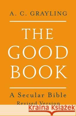 The Good Book: A Secular Bible A C Grayling 9781408871348 Bloomsbury Publishing