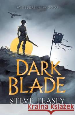 Dark Blade: Whispers of the Gods Book 1 Steve Feasey 9781408873397 Bloomsbury Publishing PLC