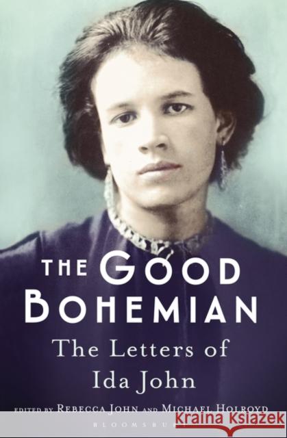 The Good Bohemian: The Letters of Ida John Michael Holroyd, Rebecca John 9781408873595 Bloomsbury Publishing PLC