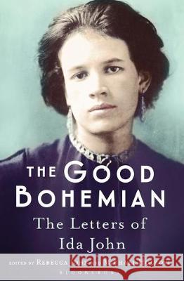 The Good Bohemian : The Letters of Ida John Holroyd, Michael|||John, Rebecca 9781408873632