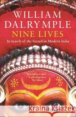 Nine Lives : In Search of the Sacred in Modern India William Dalrymple 9781408878194 Bloomsbury Publishing