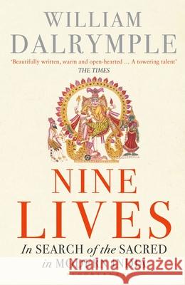 Nine Lives: In Search of the Sacred in Modern India William Dalrymple 9781408878194