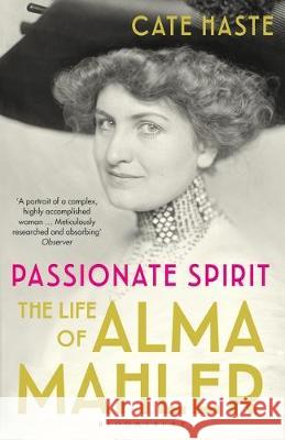 Passionate Spirit: The Life of Alma Mahler Cate Haste   9781408878361 Bloomsbury Publishing PLC