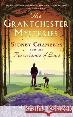 The Grantchester Mysteries, Sidney Chambers and the Persistence of Love Runcie, James 9781408879023
