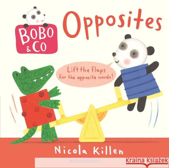 Bobo & Co. Opposites Nicola Killen, Nicola Killen 9781408880500 Bloomsbury Publishing PLC