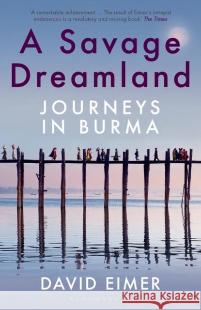 A Savage Dreamland: Journeys in Burma David Eimer   9781408883815