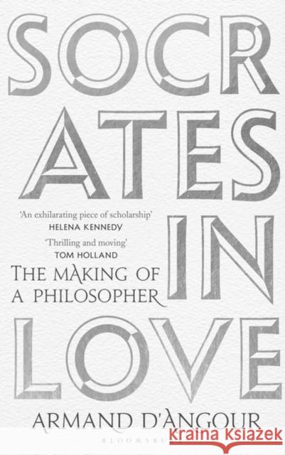 Socrates in Love: The Making of a Philosopher Armand D’Angour 9781408883822