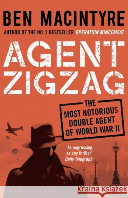 Agent Zigzag: The True Wartime Story of Eddie Chapman: Lover, Traitor, Hero, Spy Macintyre, Ben 9781408885406