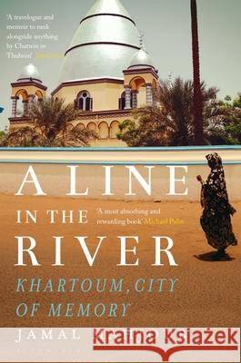 A Line in the River : Khartoum, City of Memory Mahjoub, Jamal 9781408885451