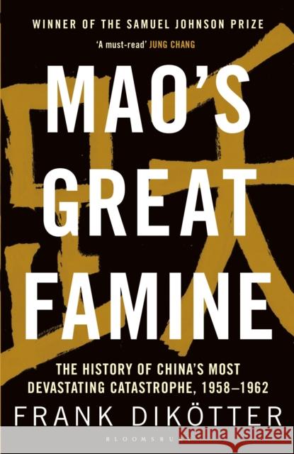 Mao's Great Famine: The History of China's Most Devastating Catastrophe, 1958-62 Frank Dikotter   9781408886366 Bloomsbury Publishing PLC