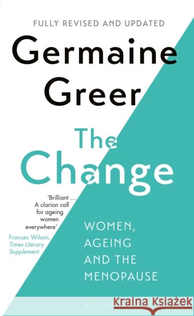 The Change: Women, Ageing and the Menopause Germaine Greer   9781408886373 Bloomsbury Publishing PLC