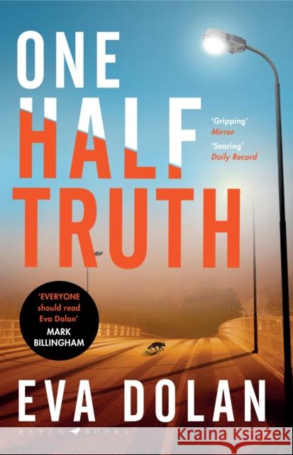 One Half Truth: 'EVERYONE should read Eva Dolan' Mark Billingham Eva Dolan 9781408886526 Bloomsbury Publishing PLC