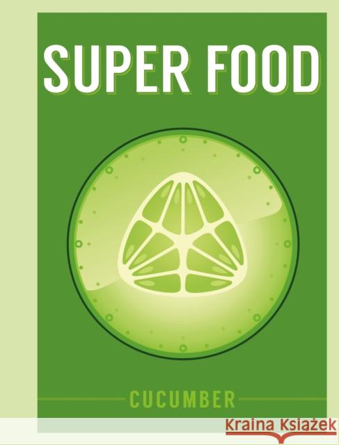 Super Food: Cucumber  9781408887370 Superfoods