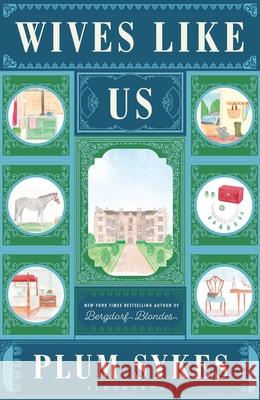 Wives Like Us: 'Brilliantly satirical' Daily Mail Plum Sykes 9781408888568 Bloomsbury Publishing (UK)