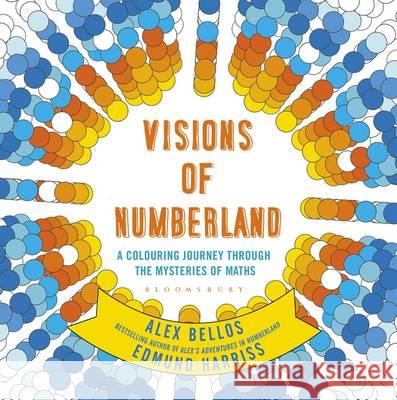 Visions of Numberland A Colouring Journey Through the Mysteries of Maths Bellos, Alex 9781408888988 