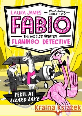 Fabio the World's Greatest Flamingo Detective: Peril at Lizard Lake Laura James 9781408889374