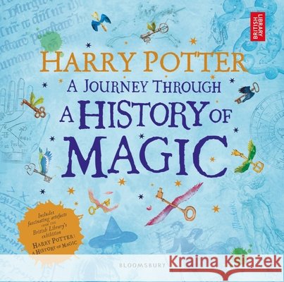 Harry Potter - A Journey Through A History of Magic British Library 9781408890776 Bloomsbury Publishing PLC