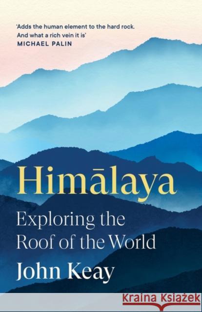 Himalaya: Exploring the Roof of the World John Keay 9781408891162 Bloomsbury Publishing PLC