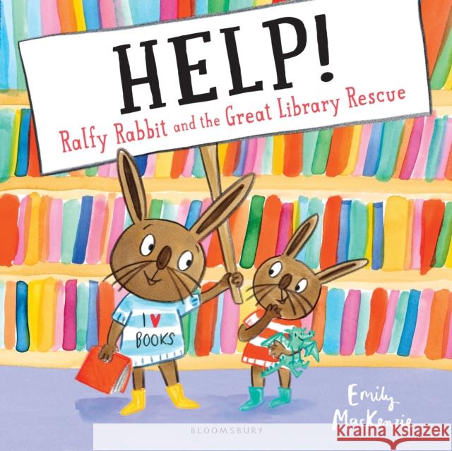 HELP! Ralfy Rabbit and the Great Library Rescue Emily MacKenzie 9781408892121 Bloomsbury Publishing PLC