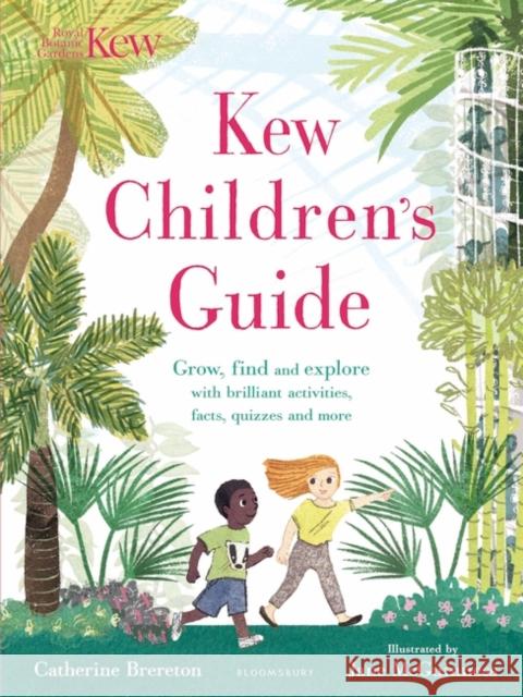Kew Children's Guide Grow, find and explore with brilliant activities, facts, quizzes and more Brereton, Catherine 9781408892541