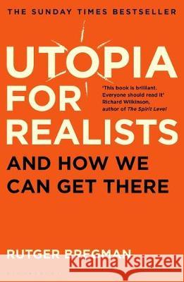 Utopia for Realists: And How We Can Get There Bregman, Rutger 9781408893210