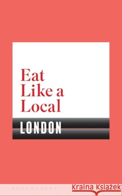 Eat Like a Local LONDON  9781408893234 Bloomsbury Publishing