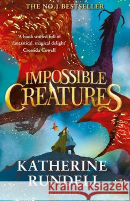 Impossible Creatures: INSTANT SUNDAY TIMES BESTSELLER Katherine Rundell 9781408897430