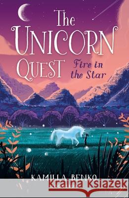 Fire in the Star: The Unicorn Quest 3 Kamilla Benko 9781408898529 Bloomsbury Publishing PLC