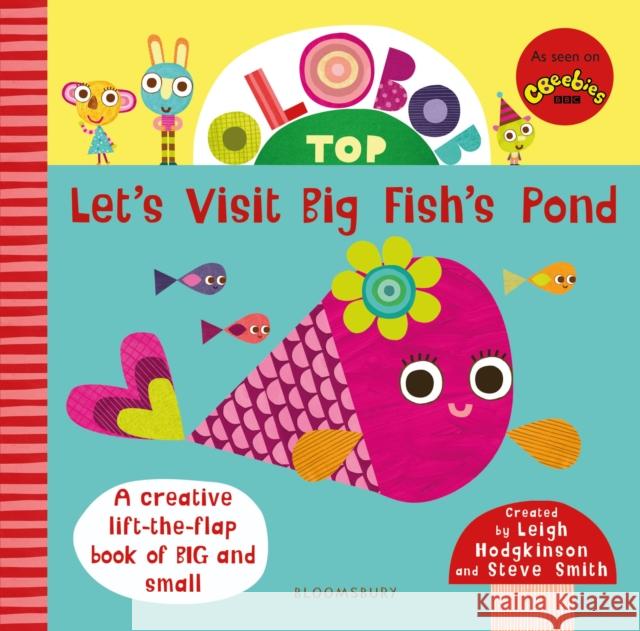 Olobob Top: Let's Visit Big Fish's Pond Leigh Hodgkinson Leigh Hodgkinson Steve Smith 9781408899182 Bloomsbury Childrens Books