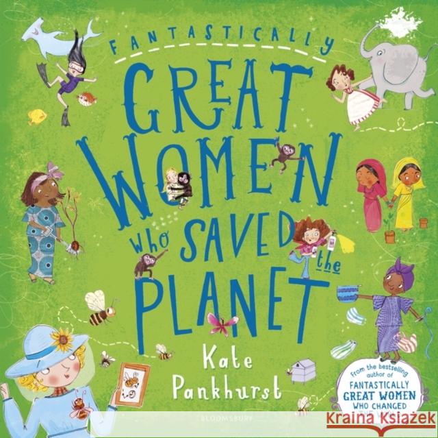 Fantastically Great Women Who Saved the Planet Pankhurst, Kate 9781408899298 Bloomsbury Publishing PLC
