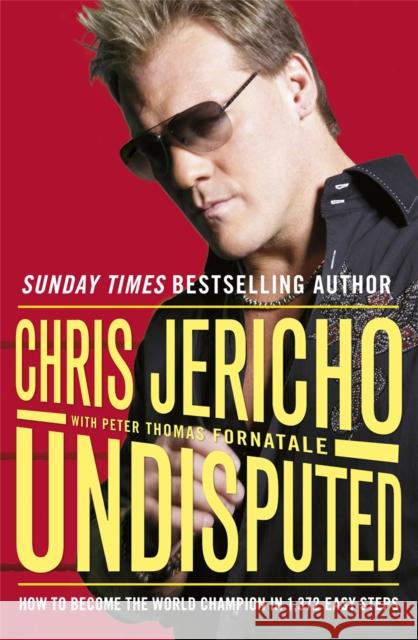 Undisputed: How to Become World Champion in 1,372 Easy Steps Chris Jericho 9781409103547