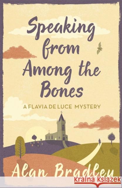 Speaking from Among the Bones: The gripping fifth novel in the cosy Flavia De Luce series Alan Bradley 9781409118183