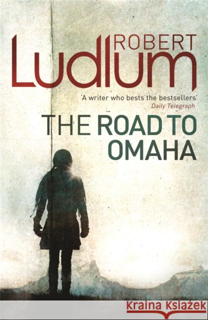 The Road to Omaha Robert Ludlum 9781409118657