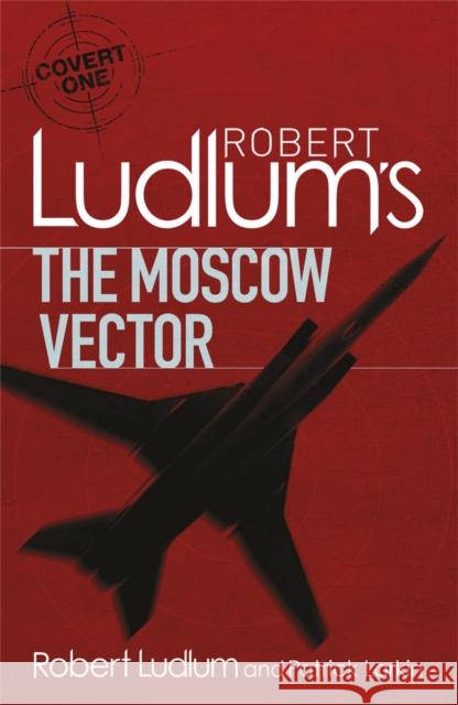 Robert Ludlum's The Moscow Vector: A Covert-One Novel Patrick Larkin 9781409119913