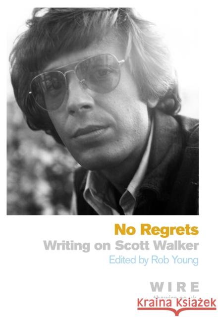 No Regrets: Writings on Scott Walker Rob Young 9781409120186