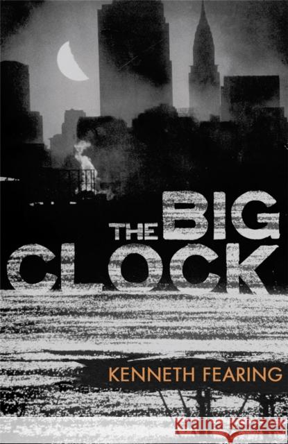 The Big Clock Kenneth Fearing 9781409121152