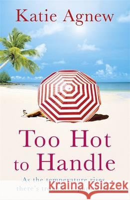 Too Hot to Handle Katie Agnew 9781409121596