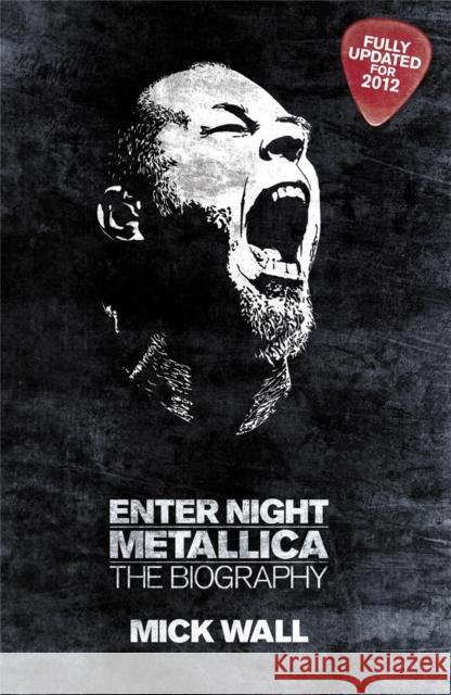 Metallica: Enter Night: The Biography Mick Wall 9781409121671