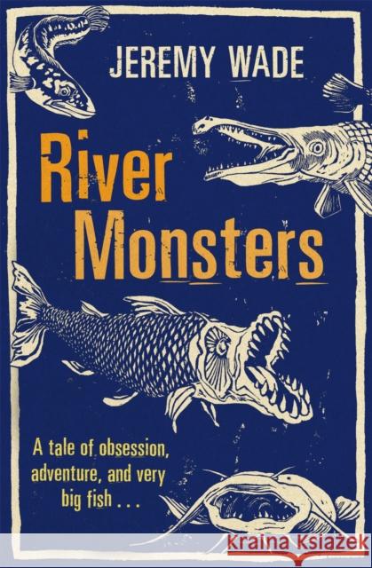 River Monsters Jeremy Wade 9781409127383 Orion Publishing Co