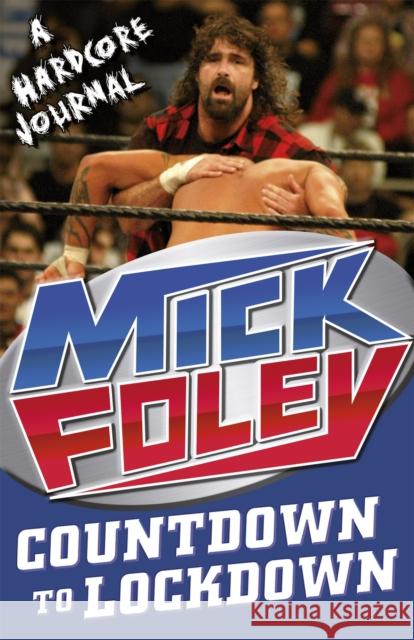 Countdown to Lockdown: A Hardcore Journal Mick Foley 9781409128113